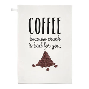 Coffee Because Crack Is Bad For You Tea Towel Dish Cloth - Funny - Picture 1 of 1