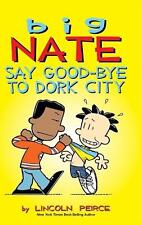 Big Nate: Say Good-bye to Dork City by Lincoln Peirce (English) Hardcover Book