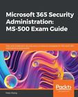 Microsoft 365 Security Administration: Ms-500 Exam Guide: Plan And Implement Sec