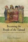 Becoming The People Of The Talmud: Oral Torah As Written Tradition In Medieva...