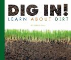 Dig In!: Learn about Dirt by Hall, Pamela