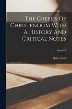 The Creeds Of Christendom With A History And Critical Notes; Volume II by Philip