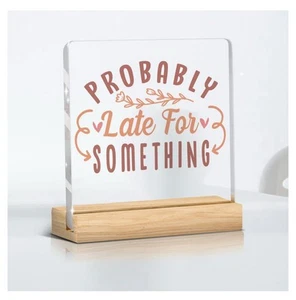 PROBABLY LATE FOR SOMETHING….NOVELTY ACRYLIC PLAQUE & WOODEN STAND-HUMOUR GIFT - Picture 1 of 6