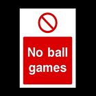 No Ball Games Rigid Plastic Sign OR Sticker - All Sizes A6 A5 A4 (PG44)