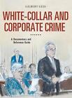 White Collar And Corporate Crime A Documentary And Reference Guide By Gilbert G