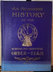 An Authentic History of the Benevolent & Protective Order of Elks by Ellis, 1910 - Foto 1 di 7