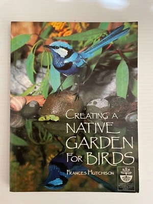 Creating A Native Garden For Birds By Frances Hutchison Australian Flora Fauna - image 1 of 4