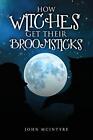 How Witches Get Their Broomsticks By John Mcintyre   New Copy   9781914078514