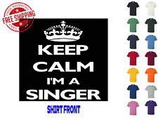 Graphic T Shirt Keep Calm I'm A Singer S M L XL 2XL 3XL Gildan Brand