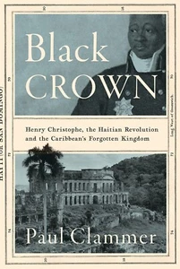 Black Crown Henry Christophe, the Haitian Revolution and the Caribbean's - Photo 1/4