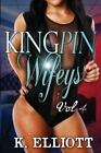 Kingpin Wifeys Vol 4 (Volume 4) By K. Elliott