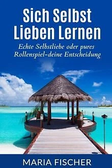 Sich selbst lieben lernen: Echte Selbstliebe oder p... | Buch | Zustand sehr gut - Bild 1 von 2
