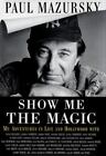 Show Me The Magic By Mazursky, Paul