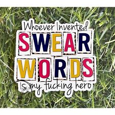 Whoever Invented Swear Words My Hero | Funny Swearing Decal | Weatherproof