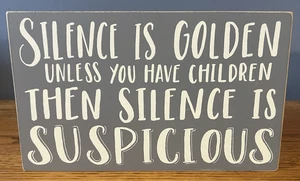 Silence is Golden Except w/Kids Suspicious Sign Wall Art Wood 6x10 Gray White - Picture 1 of 4
