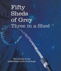 Fifty Sheds of Grey: Three in a Shed ... By C. T. Grey, hardcover,New - Picture 1 of 1