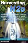 Harvesting H2o : A Prepper's Guide To The Collection, Treatment, And Storage ...