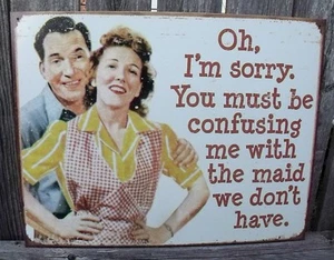 Sign Oh Im Sorry You Must Be Confusing Me With The Maid We.. Metal 12 1/2x16 Nuevo - Imagen 1 de 3