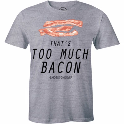 That's Too Much Bacon Said Noone Ever Funny T Shirt Bacon Lover Food Tee - Image 1 of 4