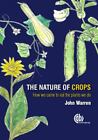 The Nature Of Crops: How We Came To Eat The Plants We Do By Warren, John