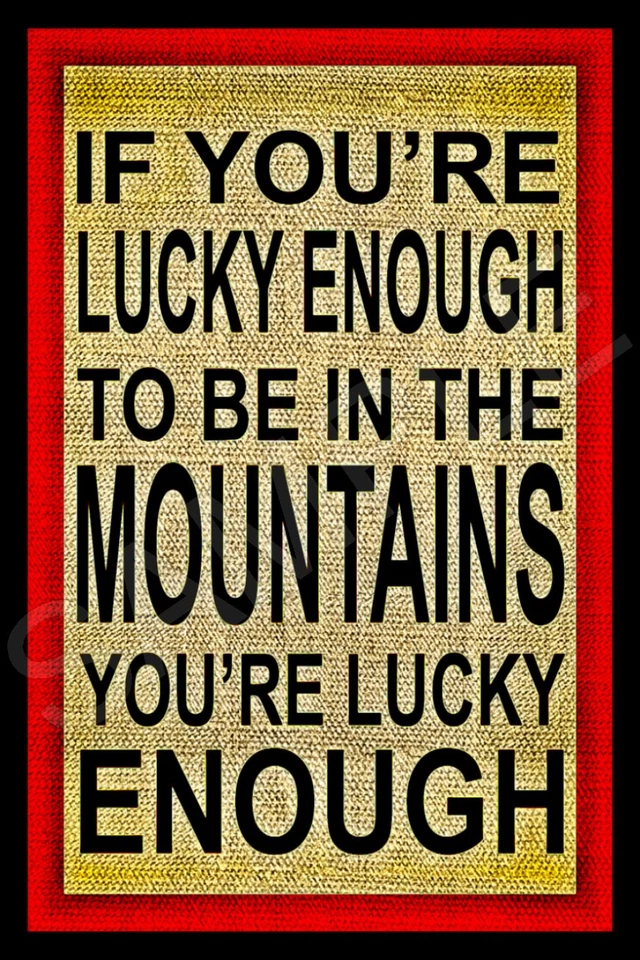 *IF YOU'RE LUCKY ENOUGH TO BE IN THE MOUNTAINS* 8X12 ALL WEATHER METAL SIGN USA! - Image 1 of 1