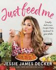 Just Feed Me: Simply Delicious Recipes from My Heart to Your Plate, Very Good Bo