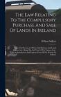 The Law Relating To The Compulsory Purchase And Sale Of Lands In Ireland: Under 