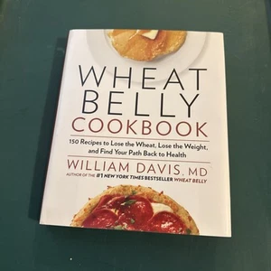Wheat Belly Cookbook: 150 Recipes to Help You Lose the Wheat, Lose t - VERY GOOD - Picture 1 of 5