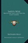 SAFETY-WISE: HEALTH AND SAFETY AIDS FOR GIRL SCOUT LEADERS By Kathleen Kelly NEW