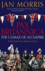 Pax Britannica: The Climax of an Empire (Pax Britannica 2) by Morris, Jan, NEW B