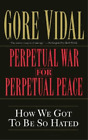 Gore Vidal Perpetual War for Perpetual Peace (Paperback)