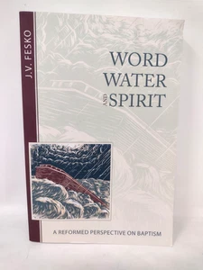 Wort, Wasser und Geist: Eine reformierte Perspektive auf die Taufe J.V. Fesko Taschenbuch - Bild 1 von 3