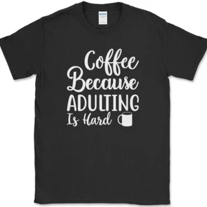 Coffee Because Adulting Is Hard T-Shirt Funny Humor Caffeine Office Tee - Picture 1 of 10