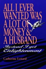 All I Ever Wanted Was a Lot of Money and a Husband  Instead I Got Enl