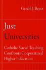 Gerald J. Beyer Just Universities (Hardback) Catholic Practice in North America