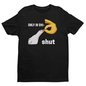 Only In Ohio Shirt - Ohio Meme Shirt - Funny Shut Bird Tee - Ohio State Shirt - Picture 1 of 7
