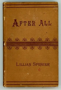 1885 LILLIAN SPENCER, AFTER ALL: Rare American Victorian novel , INSCRIBED - Picture 1 of 2