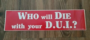 Who Will Die With Your D.U.I. DUI DWI Drunk Driving Vinyl Decal Bumper Sticker - Picture 1 of 1