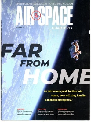 Air & Space Quarterly Summer 2022 - FAR FROM HOME, Medical Emergencies in Space - Image 1 of 4