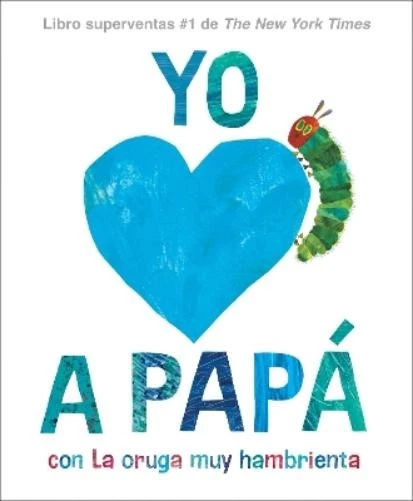 Eric Carle Yo amo a Papá, con La Oruga Muy Hambrienta (I Love Dad wit (Hardback) - image 1 of 1