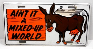 vintage novelty auto car plate tag Aint It A Mixed-Up World MC Art donkey utter - Picture 1 of 5