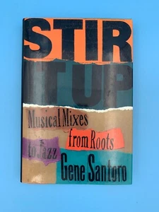 Stir It Up : Musical Mixes from Roots to Jazz by Gene Santoro (1997, Hardcover) - Picture 1 of 1