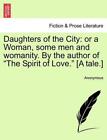Töchter der Stadt: Oder eine Frau, einige Männer und Frauen. vom Autor von "The" 