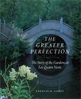 The Greater Perfection: The Story of the Gardens at Les Quatre Vents (Hardback o