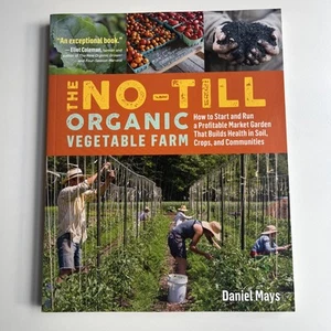 The No-Till Organic Vegetable Farm How to Start & Run a Profitable Market Garden - Picture 1 of 5