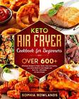 Keto Air Fryer Cookbook For Beginners: Healthy Low Carbs Meals To Lose Weight An