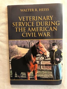 Signed Veterinary Service During The American Civil War by Walter R. Heiss (PB) - Bild 1 von 8