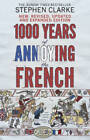 1000 Years Of Annoying The French - Paperback By Clarke, Stephen - Good