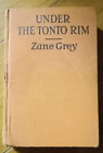 Under the Tonto Rim by Zane Grey 1926 First Edition Grosset & Dunlap
