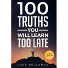 100 Truths You Will Learn Too Late   Paperback New Dellanna Luca 01 05 2019